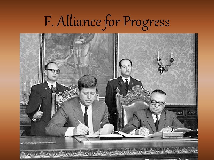 F. Alliance for Progress F. Alliance for Progress