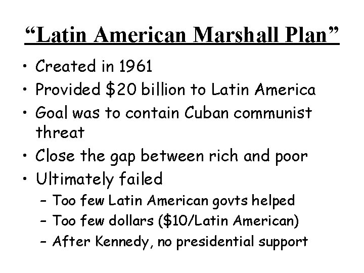 “Latin American Marshall Plan” • Created in 1961 • Provided $20 billion to Latin “Latin American Marshall Plan” • Created in 1961 • Provided $20 billion to Latin