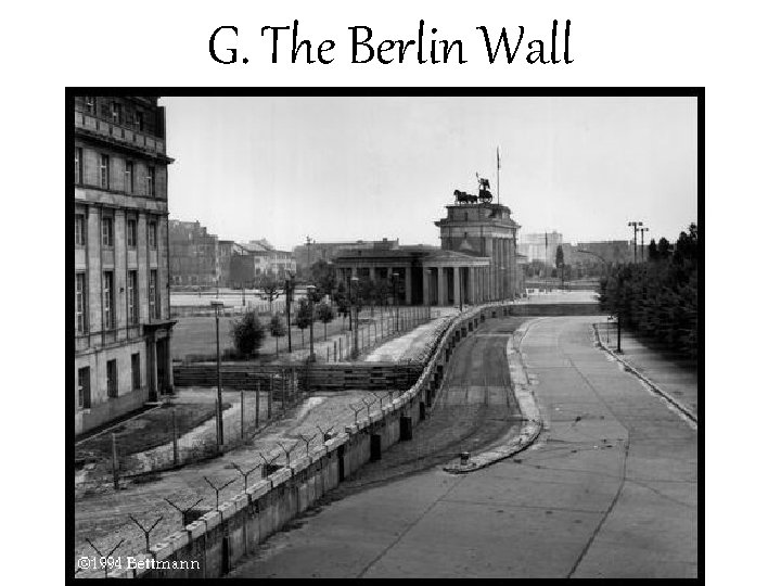 G. The Berlin Wall G. The Berlin Wall