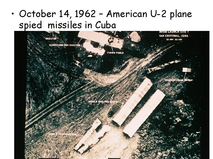 • October 14, 1962 – American U-2 plane spied missiles in Cuba • October 14, 1962 – American U-2 plane spied missiles in Cuba