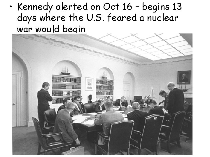 • Kennedy alerted on Oct 16 – begins 13 days where the U. • Kennedy alerted on Oct 16 – begins 13 days where the U.