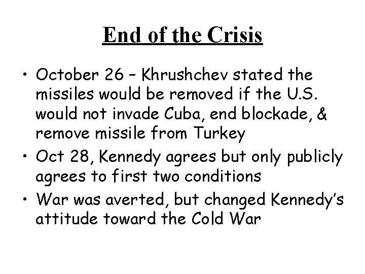 End of the Crisis • October 26 – Khrushchev stated the missiles would be End of the Crisis • October 26 – Khrushchev stated the missiles would be