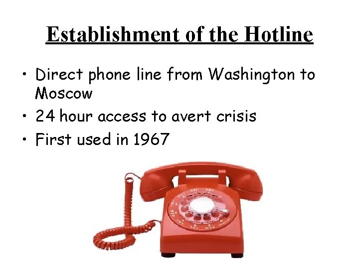 Establishment of the Hotline • Direct phone line from Washington to Moscow • 24 Establishment of the Hotline • Direct phone line from Washington to Moscow • 24