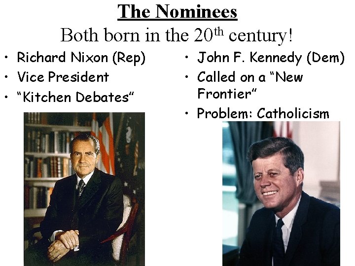The Nominees Both born in the 20 th century! • Richard Nixon (Rep) • The Nominees Both born in the 20 th century! • Richard Nixon (Rep) •