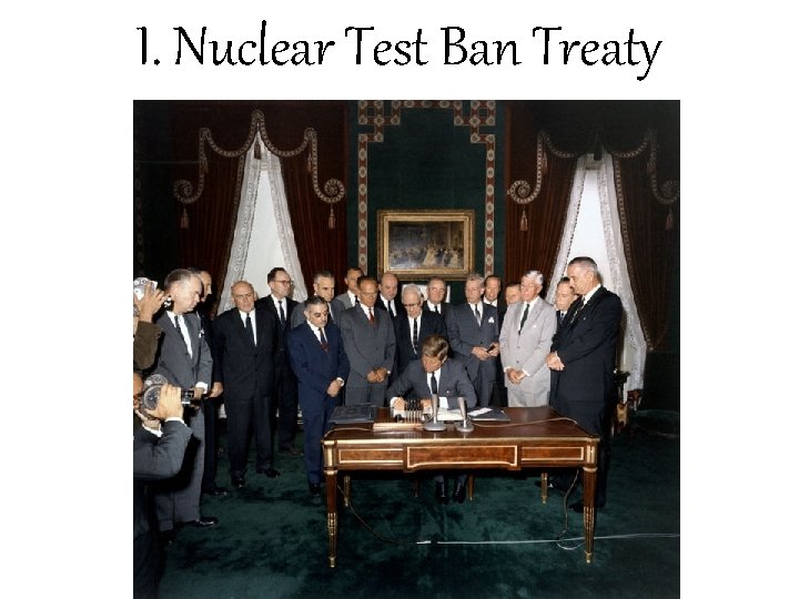 I. Nuclear Test Ban Treaty I. Nuclear Test Ban Treaty