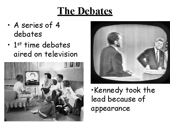 The Debates • A series of 4 debates • 1 st time debates aired The Debates • A series of 4 debates • 1 st time debates aired