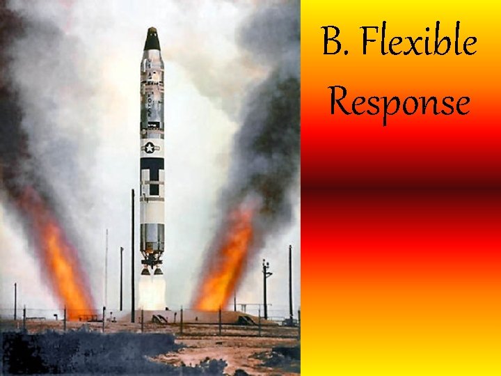 B. Flexible Response B. Flexible Response