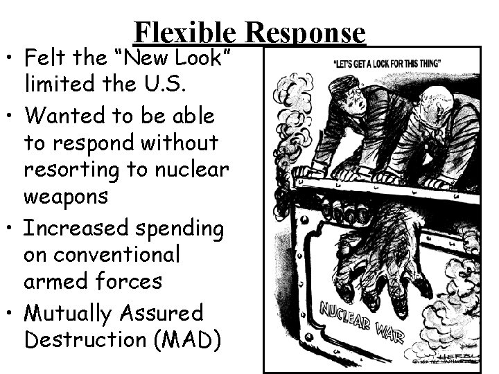 Flexible Response • Felt the “New Look” limited the U. S. • Wanted to Flexible Response • Felt the “New Look” limited the U. S. • Wanted to