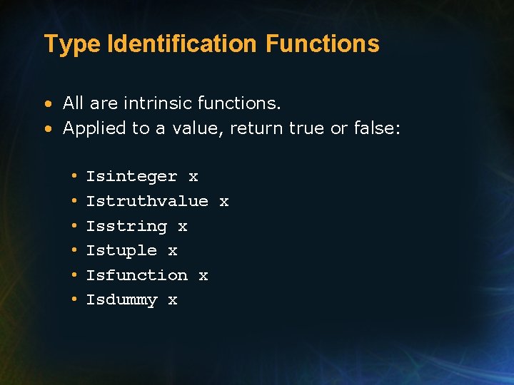 Type Identification Functions • All are intrinsic functions. • Applied to a value, return