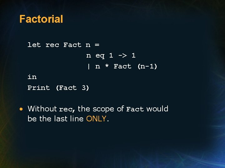 Factorial let rec Fact n = n eq 1 -> 1 | n *