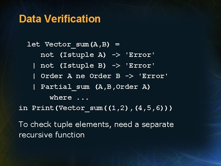 Data Verification let Vector_sum(A, B) = not (Istuple A) -> 'Error' | not (Istuple