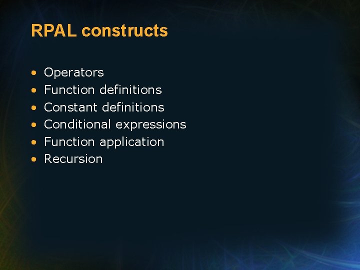 RPAL constructs • • • Operators Function definitions Constant definitions Conditional expressions Function application