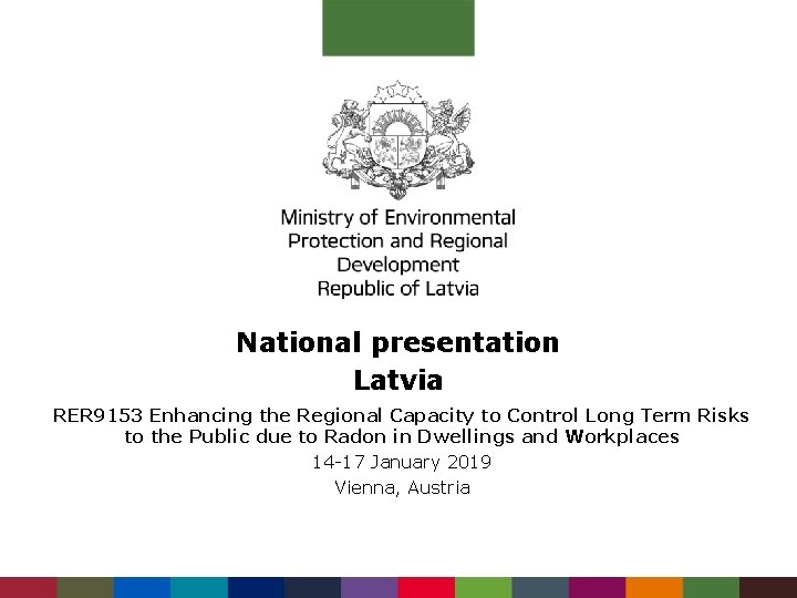 National presentation Latvia RER 9153 Enhancing the Regional Capacity to Control Long Term Risks
