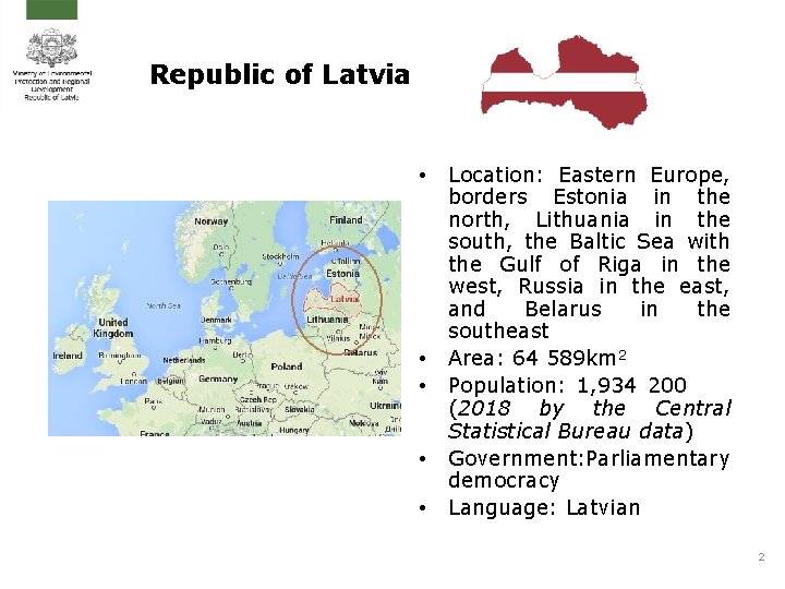 Republic of Latvia • • • Location: Eastern Europe, borders Estonia in the north,