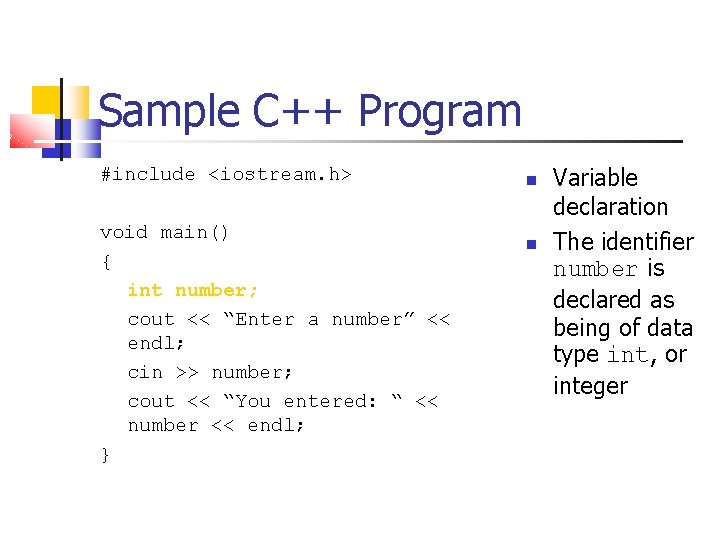 Sample C++ Program #include <iostream. h> void main() { int number; cout << “Enter