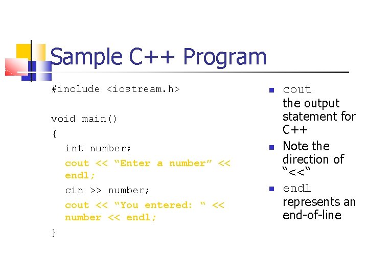 Sample C++ Program #include <iostream. h> void main() { int number; cout << “Enter