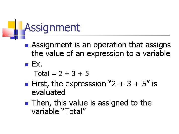 Assignment is an operation that assigns the value of an expression to a variable