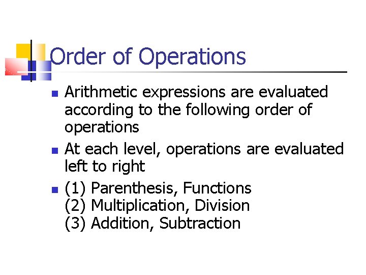 Order of Operations Arithmetic expressions are evaluated according to the following order of operations