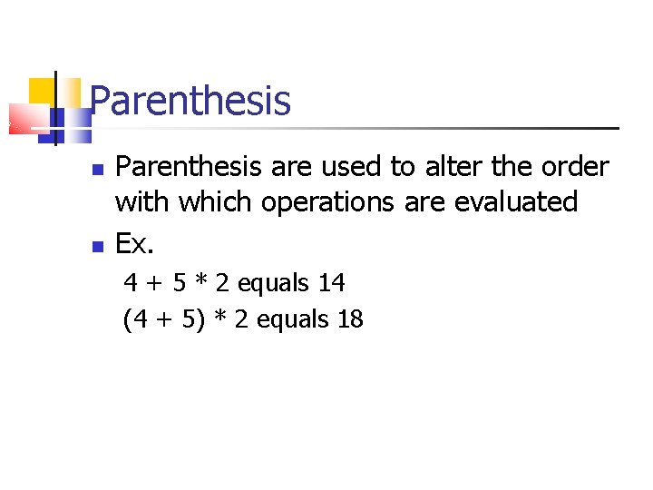 Parenthesis are used to alter the order with which operations are evaluated Ex. 4