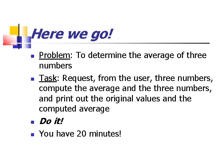 Here we go! Problem: To determine the average of three numbers Task: Request, from