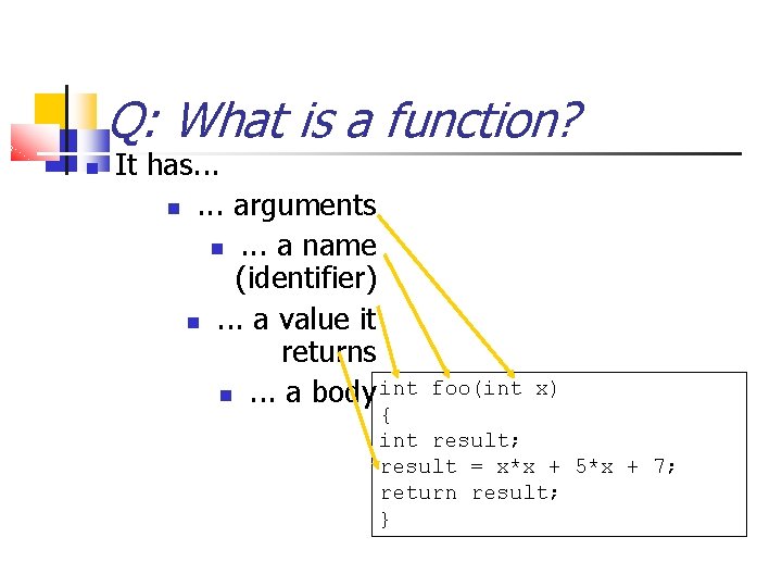Q: What is a function? It has. . . . arguments . . .