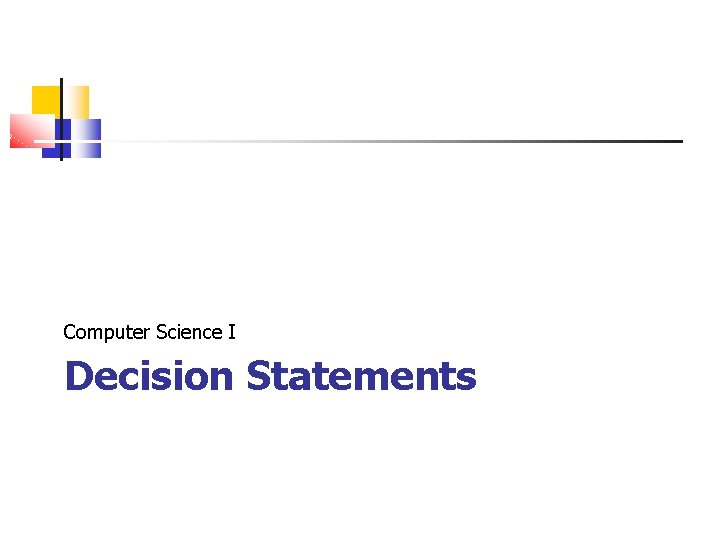 Computer Science I Decision Statements 