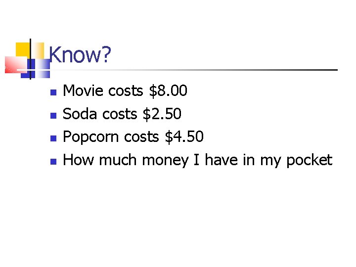 Know? Movie costs $8. 00 Soda costs $2. 50 Popcorn costs $4. 50 How