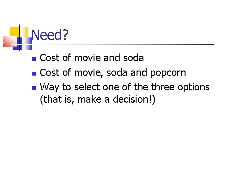 Need? Cost of movie and soda Cost of movie, soda and popcorn Way to