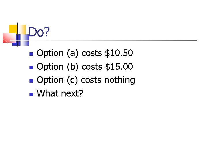 Do? Option (a) costs $10. 50 Option (b) costs $15. 00 Option (c) costs