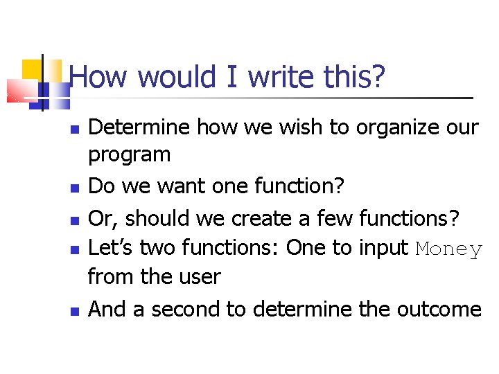 How would I write this? Determine how we wish to organize our program Do