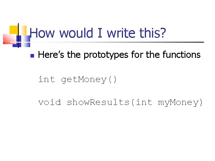How would I write this? Here’s the prototypes for the functions int get. Money()