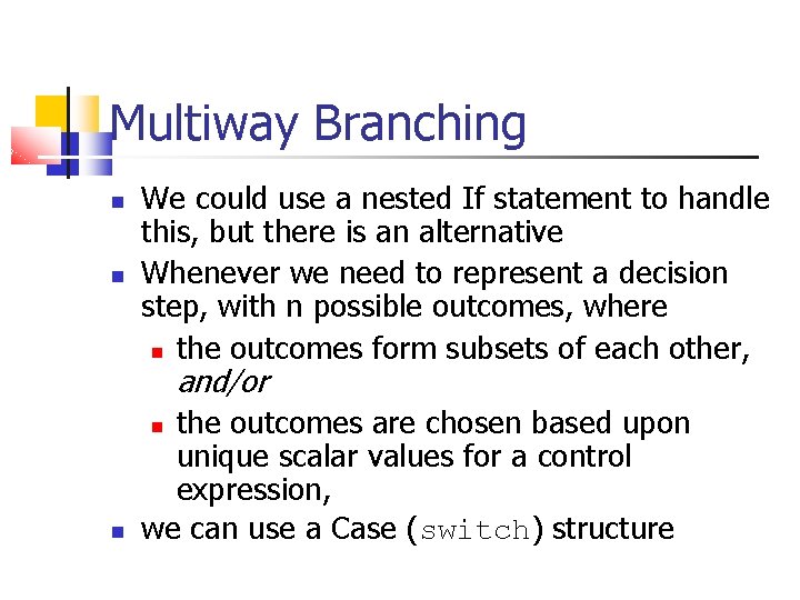 Multiway Branching We could use a nested If statement to handle this, but there