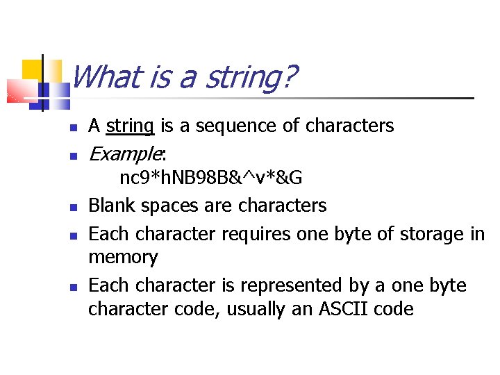 What is a string? A string is a sequence of characters Example: nc 9*h.