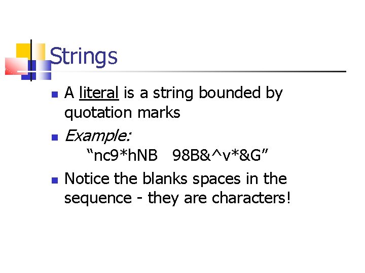 Strings A literal is a string bounded by quotation marks Example: “nc 9*h. NB