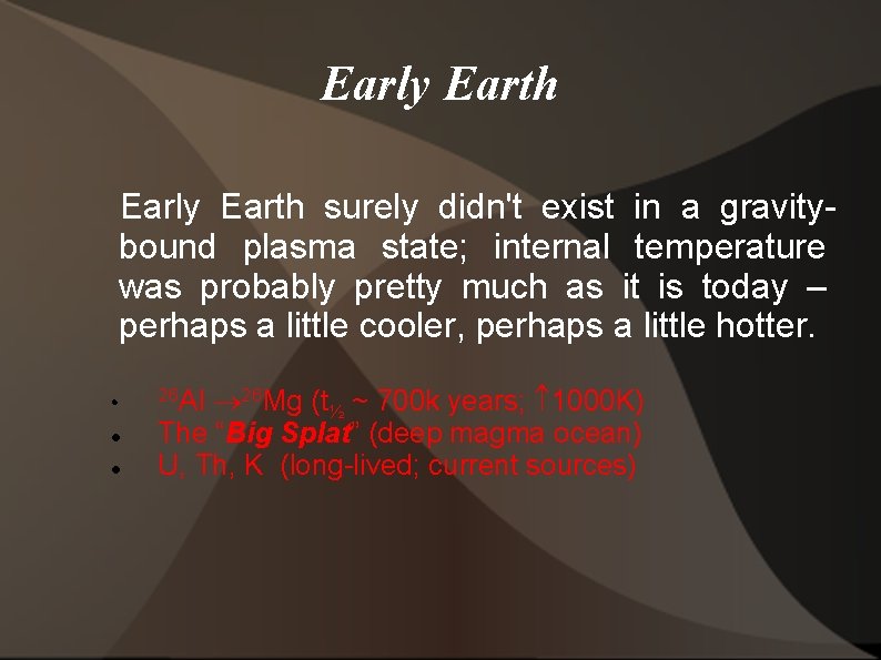 Early Earth surely didn't exist in a gravitybound plasma state; internal temperature was probably