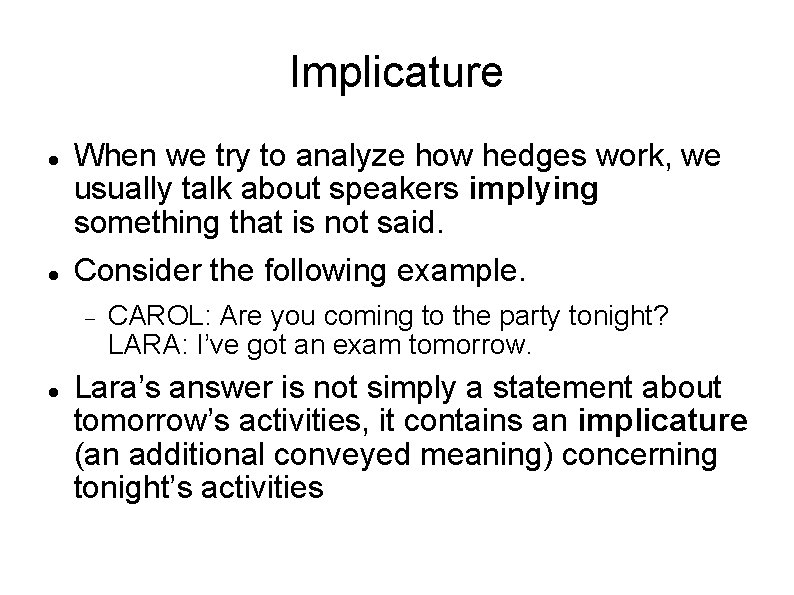 Implicature When we try to analyze how hedges work, we usually talk about speakers