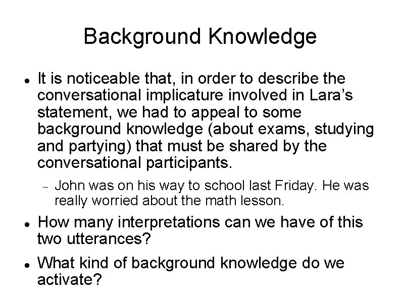 Background Knowledge It is noticeable that, in order to describe the conversational implicature involved