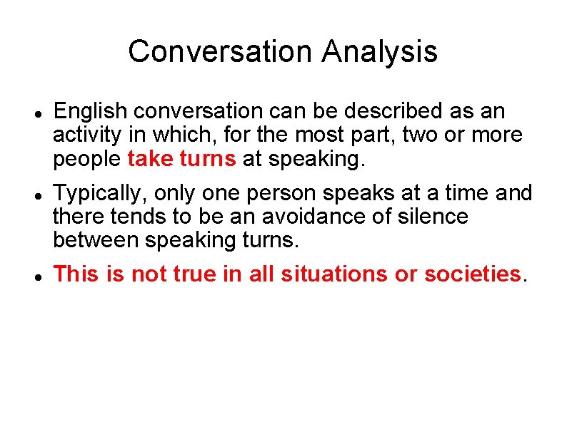 Conversation Analysis English conversation can be described as an activity in which, for the