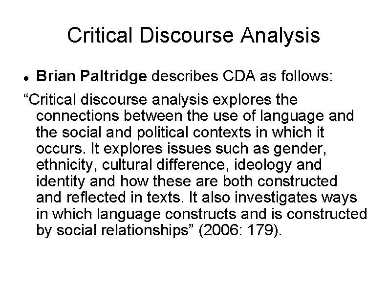 Critical Discourse Analysis Brian Paltridge describes CDA as follows: “Critical discourse analysis explores the