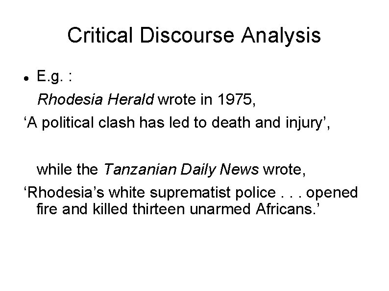 Critical Discourse Analysis E. g. : Rhodesia Herald wrote in 1975, ‘A political clash