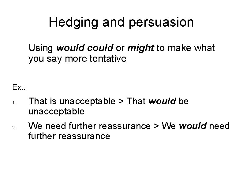 Hedging and persuasion Using would could or might to make what you say more