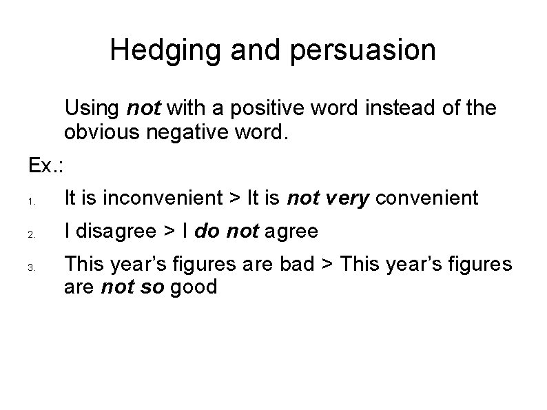 Hedging and persuasion Using not with a positive word instead of the obvious negative
