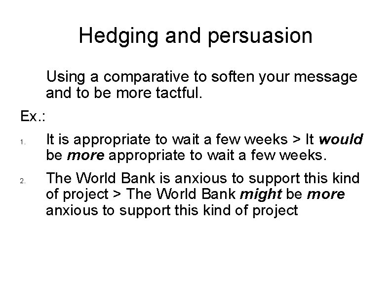 Hedging and persuasion Using a comparative to soften your message and to be more
