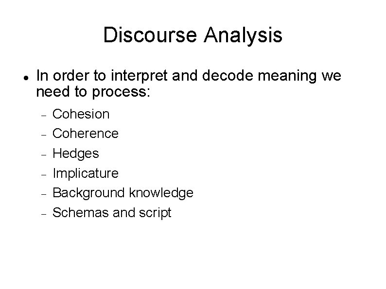 Discourse Analysis In order to interpret and decode meaning we need to process: Cohesion