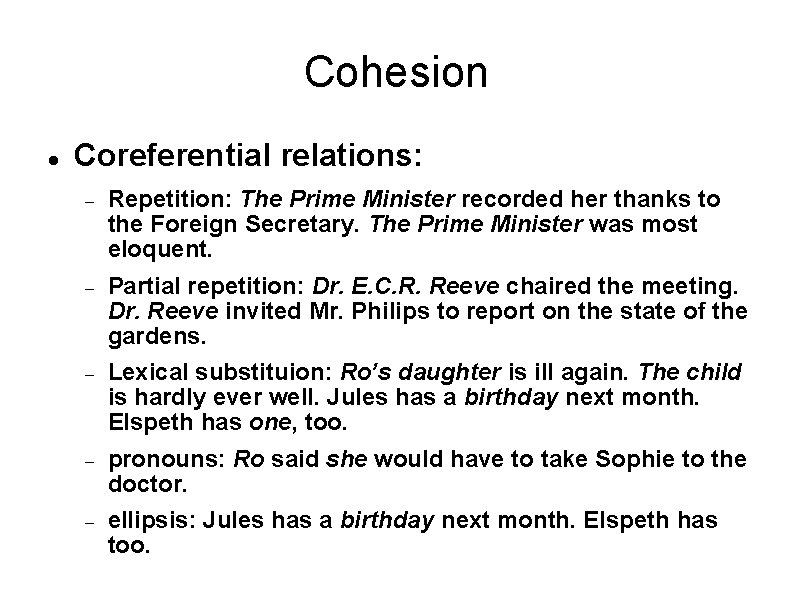 Cohesion Coreferential relations: Repetition: The Prime Minister recorded her thanks to the Foreign Secretary.