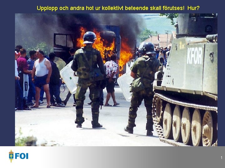 Upplopp och andra hot ur kollektivt beteende skall förutses! Hur? 1 