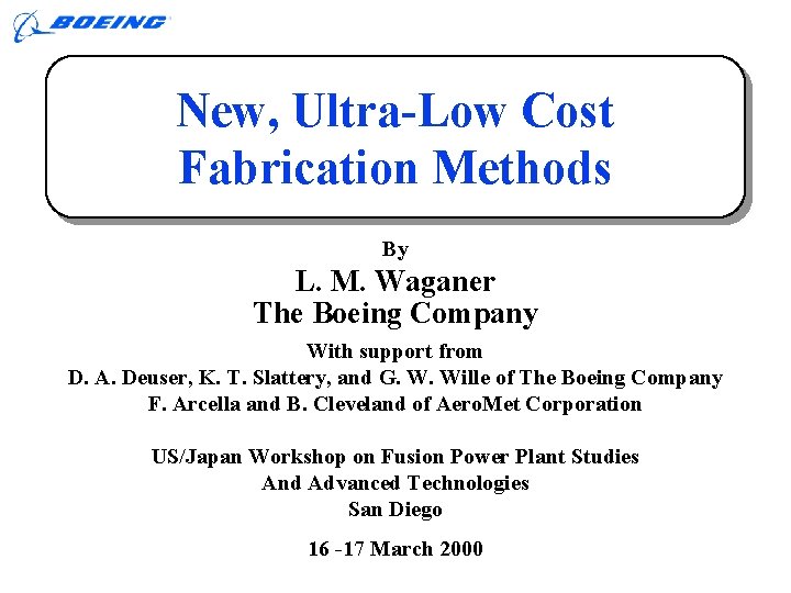 ARIES -ST Study New, Ultra-Low Cost Fabrication Methods By L. M. Waganer The Boeing