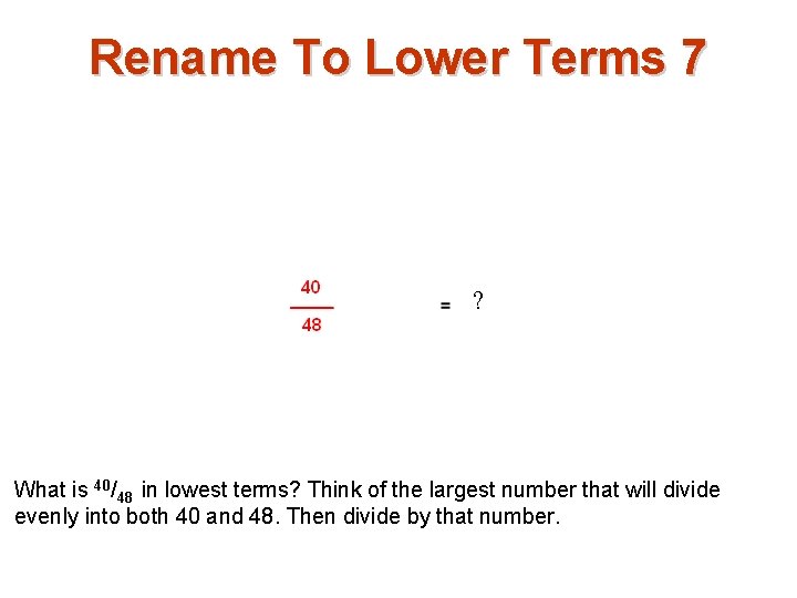 Rename To Lower Terms 7 ? What is 40/48 in lowest terms? Think of