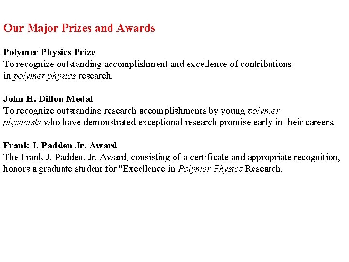 Our Major Prizes and Awards Polymer Physics Prize To recognize outstanding accomplishment and excellence