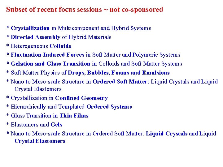 Subset of recent focus sessions ~ not co-sponsored * Crystallization in Multicomponent and Hybrid